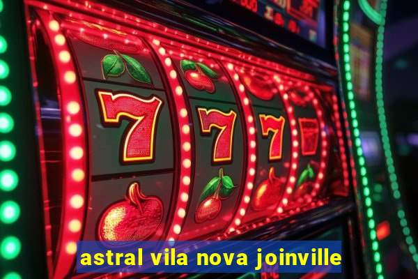 astral vila nova joinville